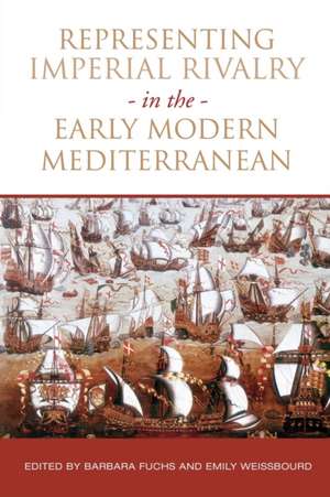 Representing Imperial Rivalry in the Early Modern Mediterranean de Emily Weissbourd