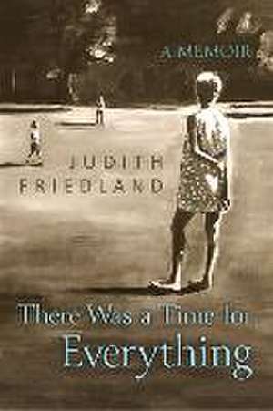 There Was a Time for Everything de Judith Friedland