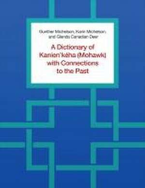 A Dictionary of Kanien'keha (Mohawk) with Connections to the Past de Glenda Canadian Deer