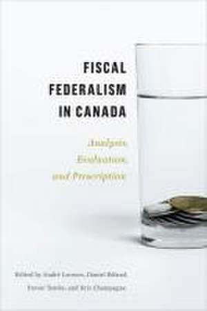 Fiscal Federalism in Canada de Andre Lecours