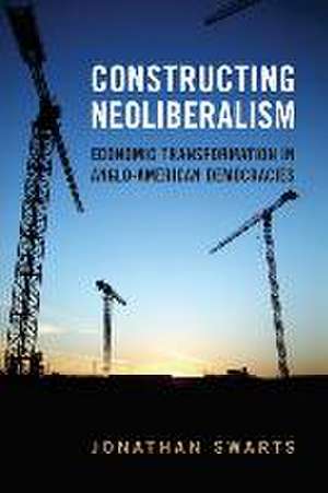 Constructing Neoliberalism de Jonathan Swarts