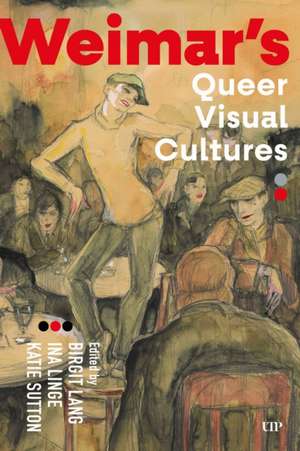 Weimar's Queer Visual Cultures de Birgit Lang