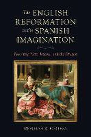 The English Reformation in the Spanish Imagination de Deborah R Forteza