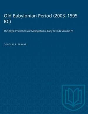 Old Babylonian Period (2003-1595 B.C.) de Douglas Frayne