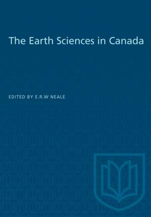 The Earth Sciences in Canada de E. R. W Neale