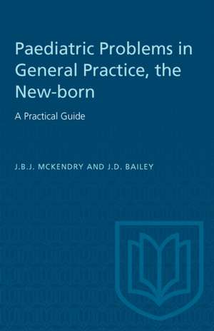 The New-Born: A Practical Guide de J B J McKendry