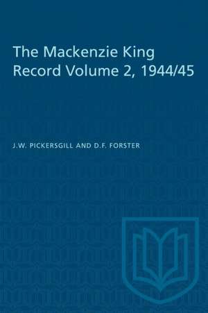 The Mackenzie King Record Volume 2, 1944/45 de J W Pickersgill