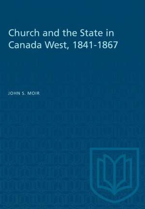 Church and the State in Canada West, 1841-1867 de John S Moir