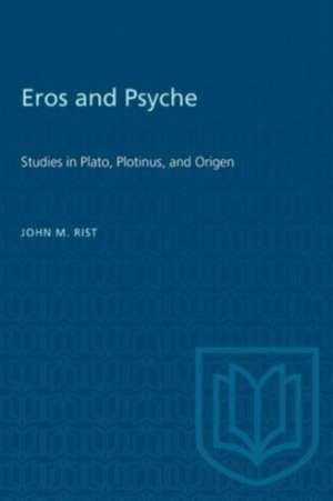 EROS PSYCHE STUDIES PLATO PLOTINUS de John M. Rist