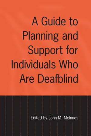 A Guide to Planning and Support for Individuals Who Are Deafblind de John McInnes