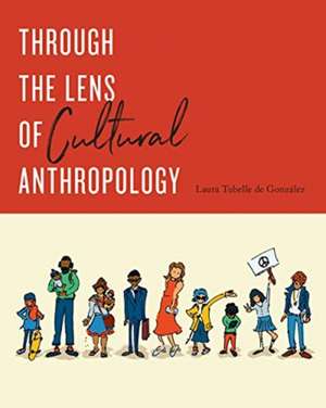 Through the Lens of Cultural Anthropology de Laura Tubelle de Gonzalez