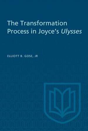 The Transformation Process in Joyce's Ulysses de Gose, Jr. Elliott B.