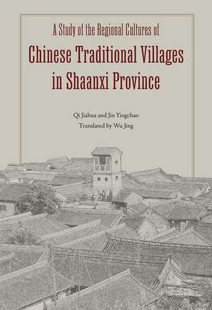 A Study of the Regional Cultures of Chinese Traditional Villages in Shaanxi Province de Yingchao Jin