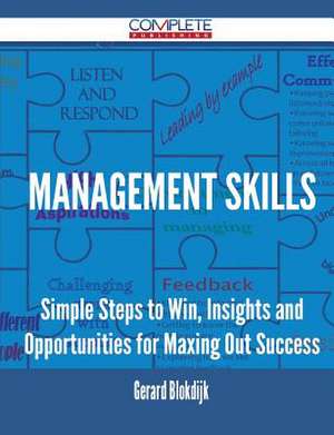 Management Skills - Simple Steps to Win, Insights and Opportunities for Maxing Out Success de Gerard Blokdijk