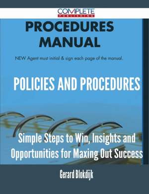 Policies and Procedures - Simple Steps to Win, Insights and Opportunities for Maxing Out Success de Gerard Blokdijk