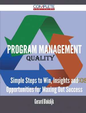 Program Management - Simple Steps to Win, Insights and Opportunities for Maxing Out Success de Gerard Blokdijk