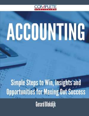 Accounting - Simple Steps to Win, Insights and Opportunities for Maxing Out Success de Gerard Blokdijk