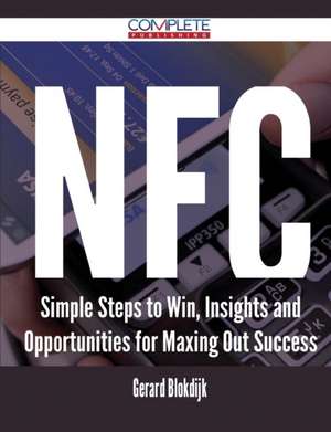 Nfc - Simple Steps to Win, Insights and Opportunities for Maxing Out Success de Gerard Blokdijk