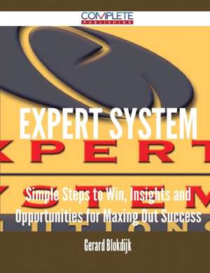 Expert System - Simple Steps to Win, Insights and Opportunities for Maxing Out Success de Gerard Blokdijk