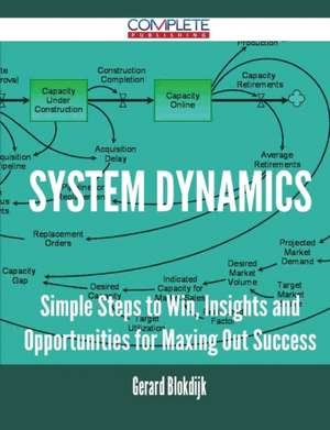 System Dynamics - Simple Steps to Win, Insights and Opportunities for Maxing Out Success de Gerard Blokdijk