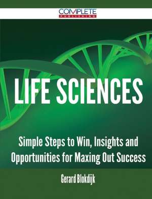 Life Sciences - Simple Steps to Win, Insights and Opportunities for Maxing Out Success de Gerard Blokdijk