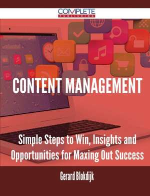 Content Management - Simple Steps to Win, Insights and Opportunities for Maxing Out Success de Gerard Blokdijk