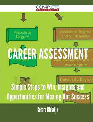 Career Assessment - Simple Steps to Win, Insights and Opportunities for Maxing Out Success de Gerard Blokdijk