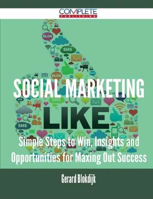 Social Marketing - Simple Steps to Win, Insights and Opportunities for Maxing Out Success de Gerard Blokdijk