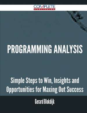 Programming Analysis - Simple Steps to Win, Insights and Opportunities for Maxing Out Success de Gerard Blokdijk