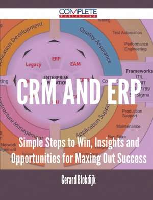 Crm and Erp - Simple Steps to Win, Insights and Opportunities for Maxing Out Success de Gerard Blokdijk