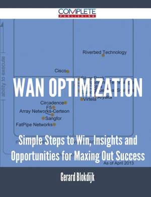 WAN Optimization - Simple Steps to Win, Insights and Opportunities for Maxing Out Success de Gerard Blokdijk