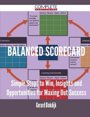 Balanced Scorecard - Simple Steps to Win, Insights and Opportunities for Maxing Out Success de Gerard Blokdijk