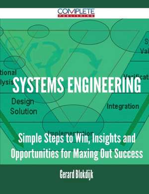 Systems Engineering - Simple Steps to Win, Insights and Opportunities for Maxing Out Success de Gerard Blokdijk