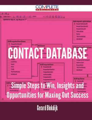 Contact Database - Simple Steps to Win, Insights and Opportunities for Maxing Out Success de Gerard Blokdijk