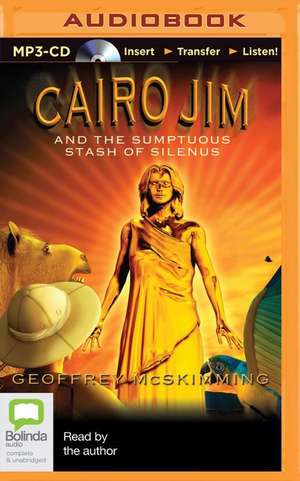 Cairo Jim and the Sumptuous Stash of Silenus de Geoffrey McSkimming