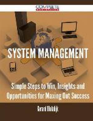 System Management - Simple Steps to Win, Insights and Opportunities for Maxing Out Success de Gerard Blokdijk