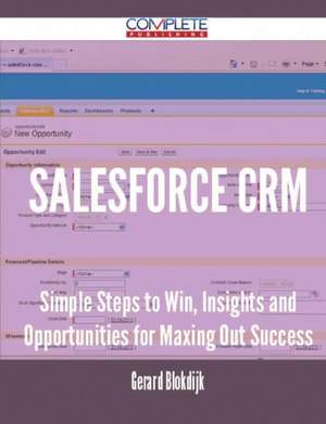 Salesforce Crm - Simple Steps to Win, Insights and Opportunities for Maxing Out Success de Gerard Blokdijk