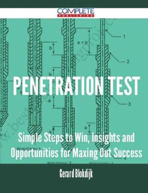 Penetration Test - Simple Steps to Win, Insights and Opportunities for Maxing Out Success de Gerard Blokdijk