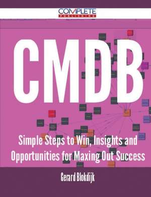 Cmdb - Simple Steps to Win, Insights and Opportunities for Maxing Out Success de Gerard Blokdijk