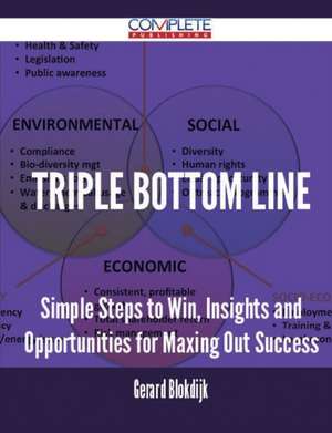 Triple Bottom Line - Simple Steps to Win, Insights and Opportunities for Maxing Out Success de Gerard Blokdijk