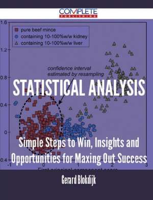 Statistical Analysis - Simple Steps to Win, Insights and Opportunities for Maxing Out Success de Gerard Blokdijk