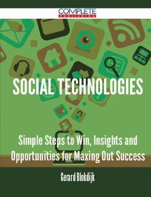 Social Technologies - Simple Steps to Win, Insights and Opportunities for Maxing Out Success de Gerard Blokdijk