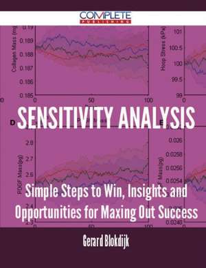 Sensitivity Analysis - Simple Steps to Win, Insights and Opportunities for Maxing Out Success de Gerard Blokdijk