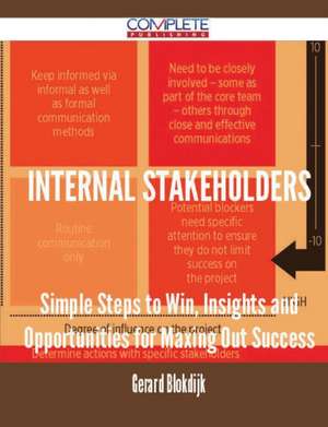 Internal Stakeholders - Simple Steps to Win, Insights and Opportunities for Maxing Out Success de Gerard Blokdijk