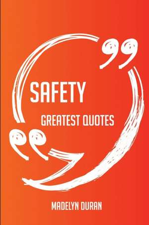 Safety Greatest Quotes - Quick, Short, Medium Or Long Quotes. Find The Perfect Safety Quotations For All Occasions - Spicing Up Letters, Speeches, And Everyday Conversations. de Madelyn Duran