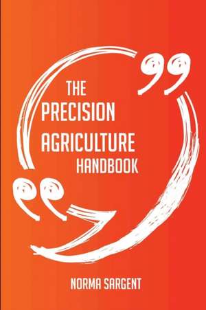 The Precision agriculture Handbook - Everything You Need To Know About Precision agriculture de Norma Sargent