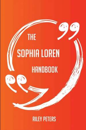 The Sophia Loren Handbook - Everything You Need To Know About Sophia Loren de Riley Peters