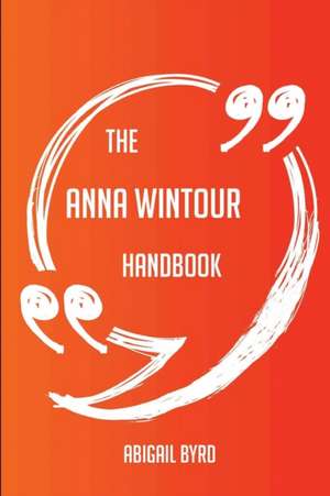 The Anna Wintour Handbook - Everything You Need To Know About Anna Wintour de Abigail Byrd