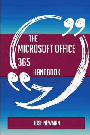 The Microsoft Office 365 Handbook - Everything You Need To Know About Microsoft Office 365 de Jose Newman