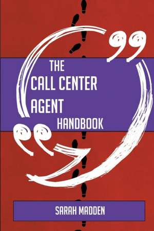 The call center agent Handbook - Everything You Need To Know About call center agent de Sarah Madden